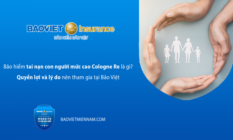 Bảo hiểm tai nạn con người mức cao Cologne Re là gì? Quyền lợi và lý do nên tham gia tại Bảo Việt