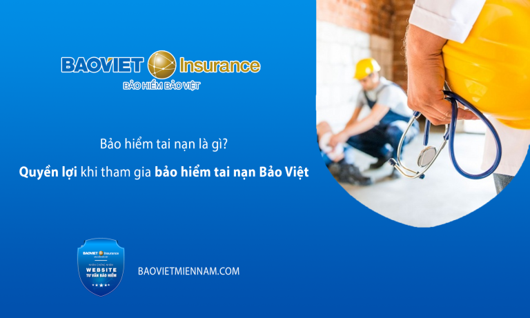 Bảo hiểm tai nạn là gì? Quyền lợi khi tham gia bảo hiểm tai nạn Bảo Việt