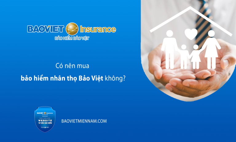 co-nen-mua-bao-hiem-nhan-tho-bao-viet-khong-kienthuc