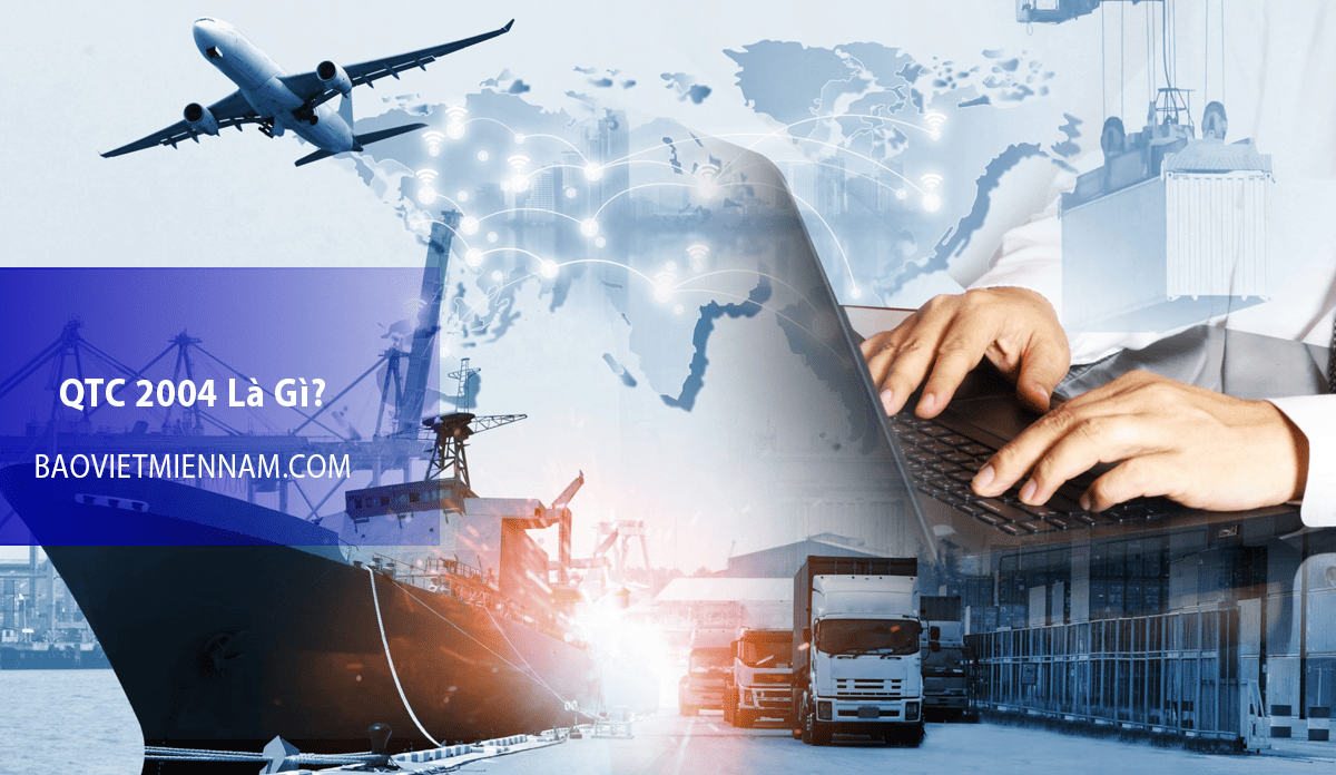 QTC 2004 l&agrave; g&igrave;? T&igrave;m hiểm th&ecirc;m bảo hiểm h&agrave;ng ho&aacute; Bảo Việt